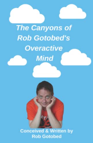 The Canyons Of Rob Gotobed's Overactive Mind