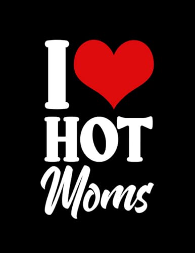 I Heart Hot Moms 4371 Notebook: 100 Pages, 8.5x11 by l carey | Goodreads