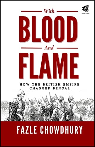 With Blood and Flame: How the British Empire changed Bengal