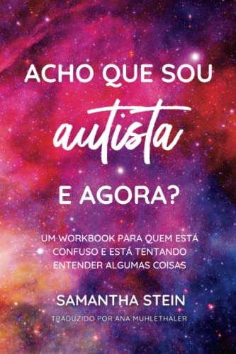 Acho Que Sou Autista... E agora?: Um workbook para quem está confuso e ...