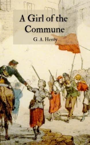 A Girl of the Commune: A Classic Historical Fiction Novel by G. A ...