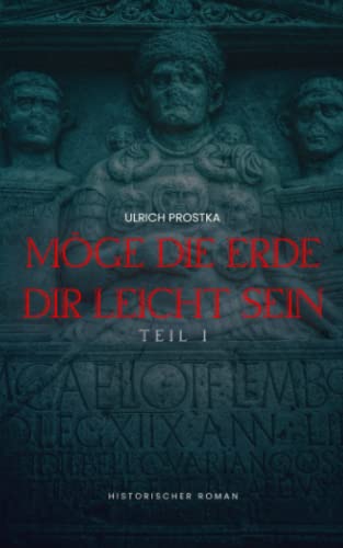 Möge die Erde dir leicht sein: Historischer Roman Teil I by Ulrich