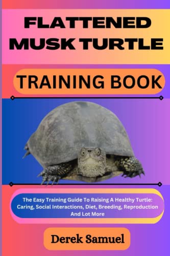 FLATTENED MUSK TURTLE TRAINING BOOK: The Easy Training Guide To Raising ...