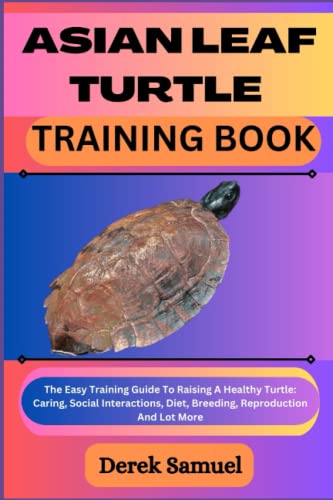 ASIAN LEAF TURTLE TRAINING BOOK: The Easy Training Guide To Raising A ...
