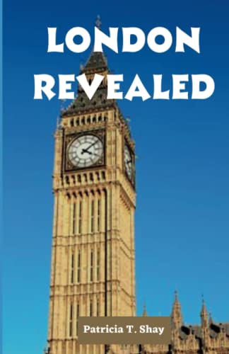 London Revealed: Your Ultimate Guide to Unlocking the Secrets of the