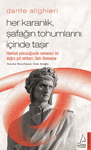 Dante Alighieri; Her Karanlık, Şafağın Tohumlarını İçinde Taşır