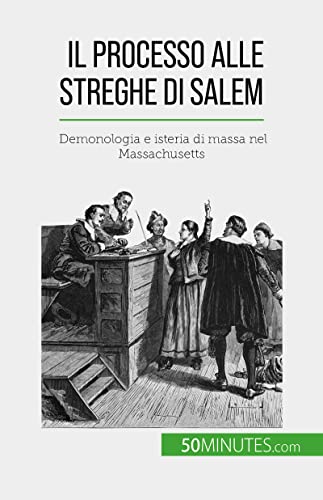 Il processo alle streghe di Salem Demonologia e isteria di massa nel