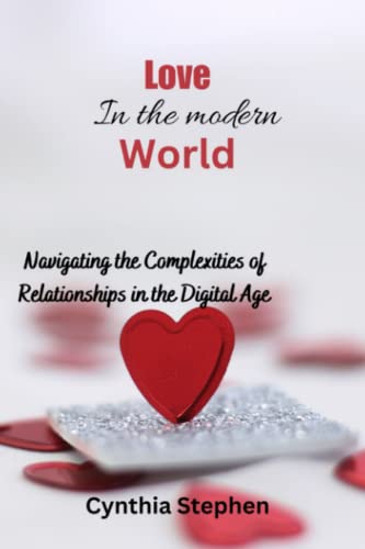 Love in the Modern World: Navigating the Complexities of Relationships ...