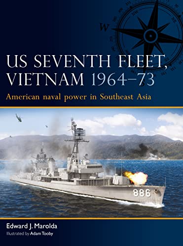 US Seventh Fleet: Vietnam 1964–75: American Naval Power in Southeast Asia