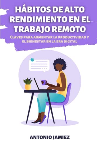 Hábitos de Alto Rendimiento en el Trabajo Remoto: Claves para Aumentar ...