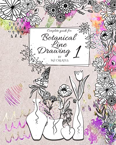Complete Guide for Botanical Line Drawing 1: A Step-By-Step Guide How to Draw Flowers, Leaves, and Stems for Aspiring Designers and Artists.