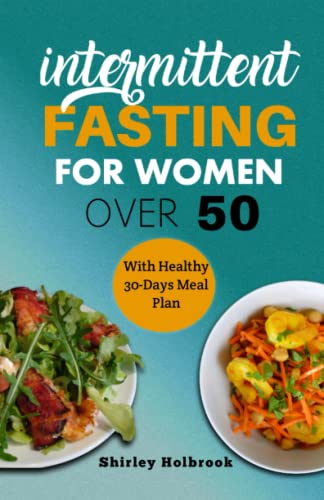 Intermittent fasting for women over 50: A comprehensive guide to losing ...