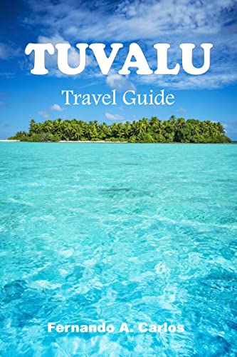 Tuvalu Travel Guide: The Hidden Gem of the Pacific: A Comprehensive