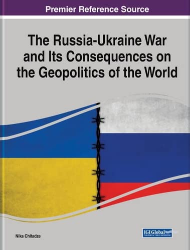 The Russia-ukraine War and Its Consequences on the Geopolitics of the World by Nika Chitadze 