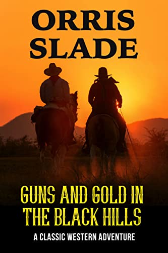 Guns and Gold in the Black Hills: A Classic Western Adventure