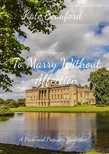 To Marry Without Affection: A Pride and Prejudice Variation