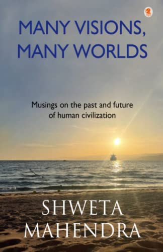Many Vision Many Worlds: Musings on the past and future of human civilization