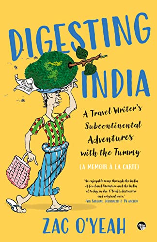 Digesting India : A Travel Writer’s Sub-Continental Adventures With The Tummy: A Memoir À La Carte