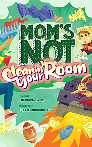 Mom's Not Cleanin' Your Room: Learning Independence and Confidence through tidying up