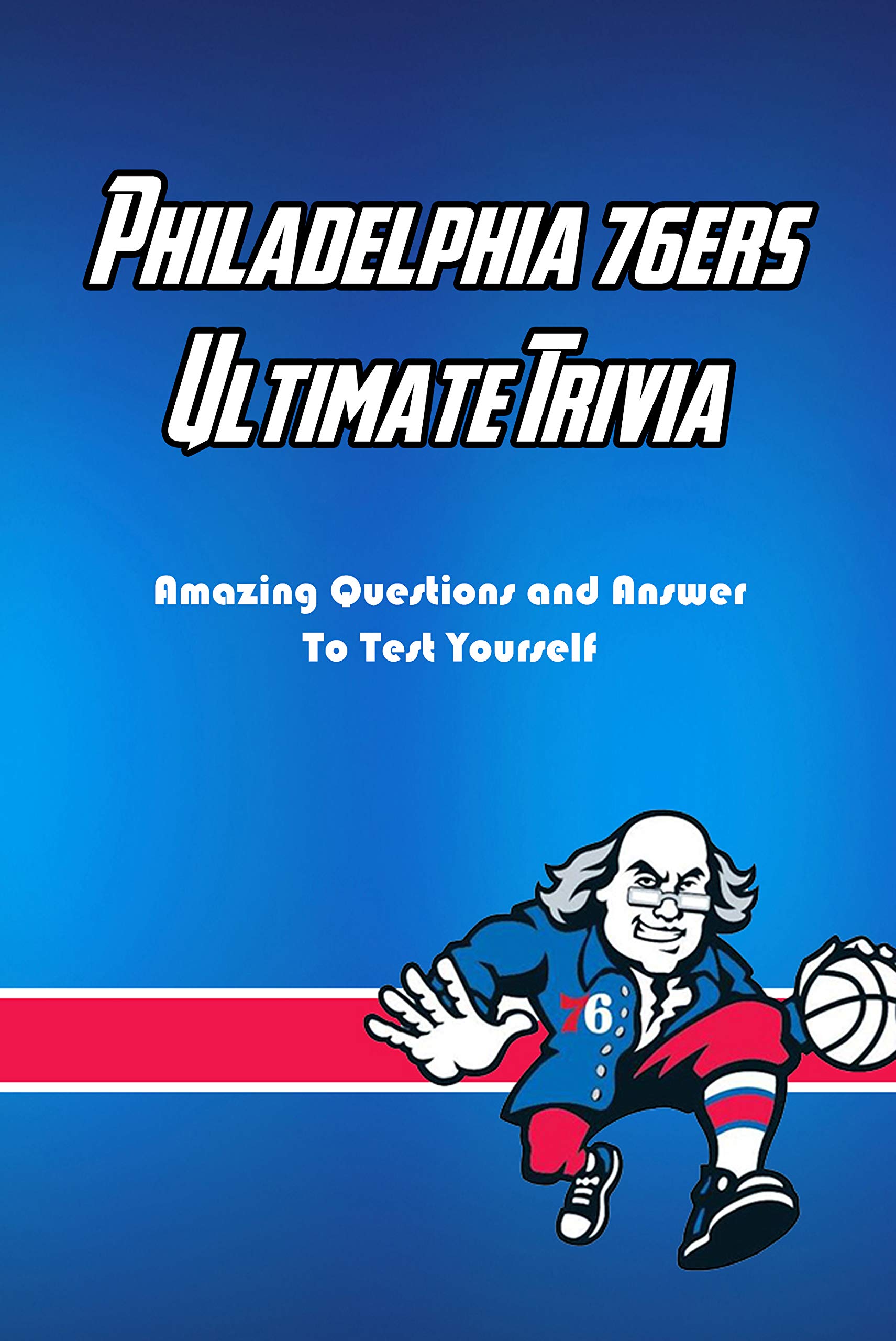 Philadelphia 76ers Ultimate Trivia Amazing Questions and Answer To