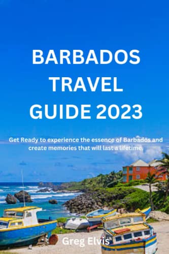 BARBADOS TRAVEL GUIDE 2023: Get Ready to experience the essence of