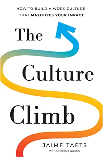 The Culture Climb: How to Build a Work Culture that Maximizes Your Impact