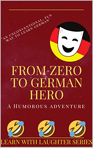 From Zero to German Hero: A Humorous Adventure: An Unconventional Fun ...