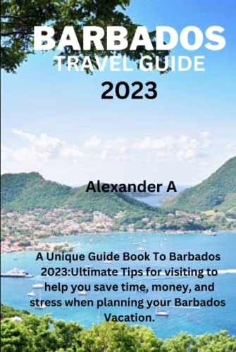 BARBADOS TRAVEL GUIDE 2023: A Unique Guide Book To Barbados 2023
