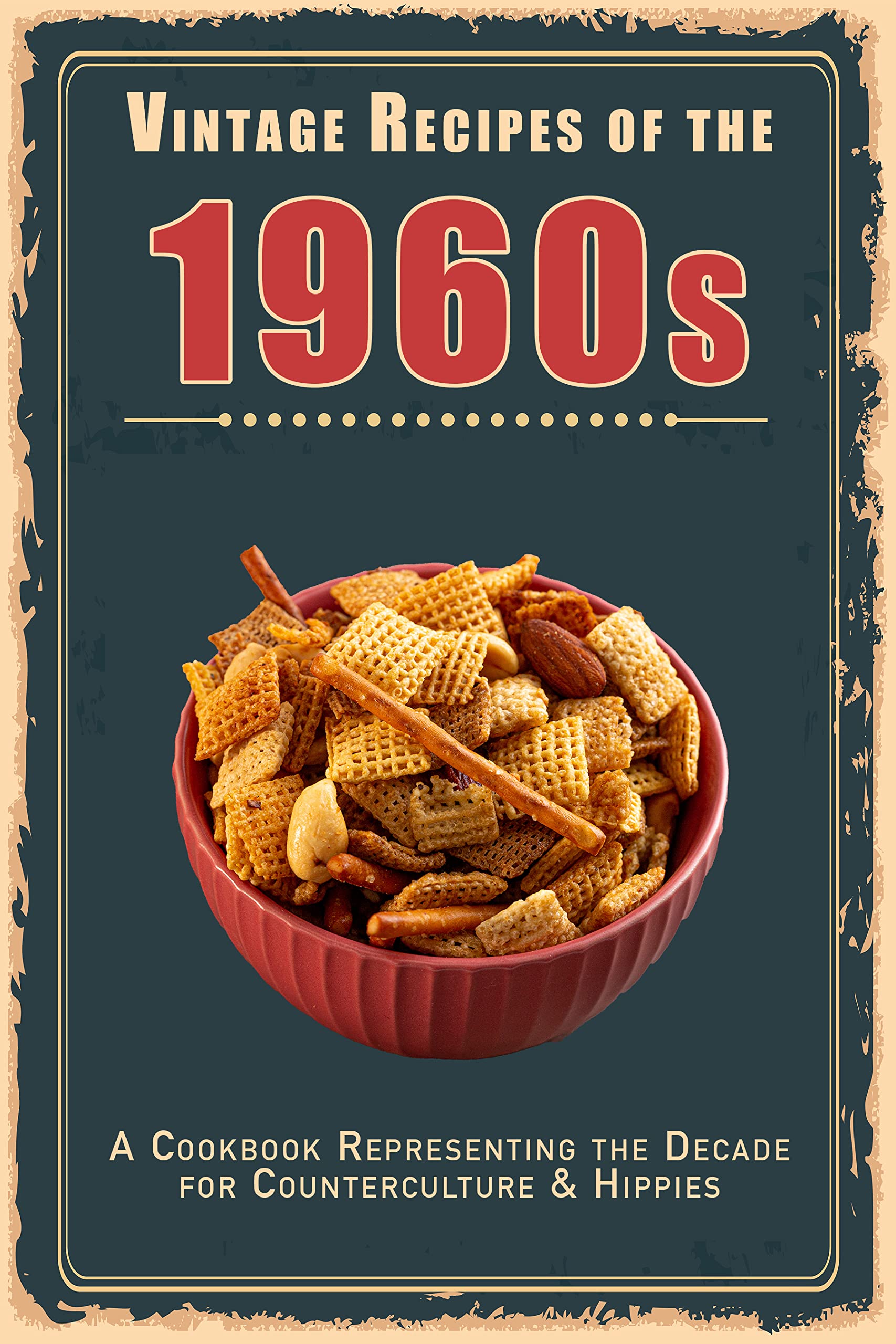 Vintage Recipes of the 1960s: A Cookbook Representing the Decade for Counterculture & Hippies