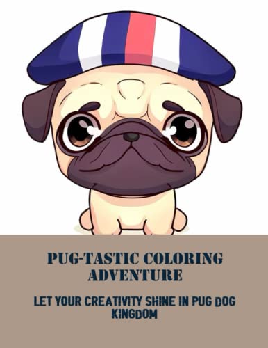 Pug-Tastic Coloring Adventure: Let Your Creativity Shine In Pug Dog