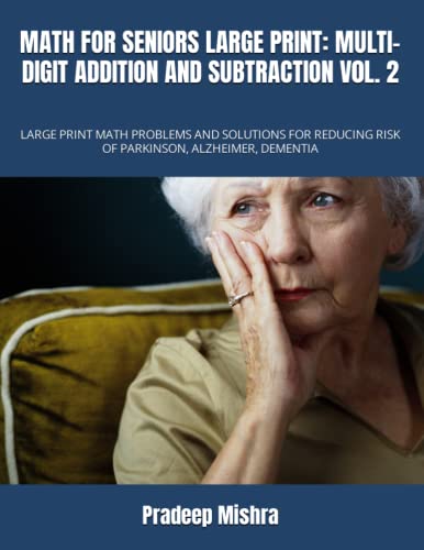 MATH FOR SENIORS LARGE PRINT: MULTI-DIGIT ADDITION AND SUBTRACTION V0L. 2: LARGE PRINT MATH ...