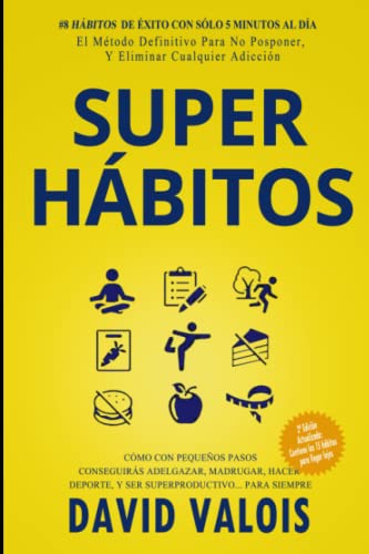 SUPER HÁBITOS: Tu Capacidad de Conseguir la Vida que Quieres se Multiplicará X10 si Cambias Tus Hábitos