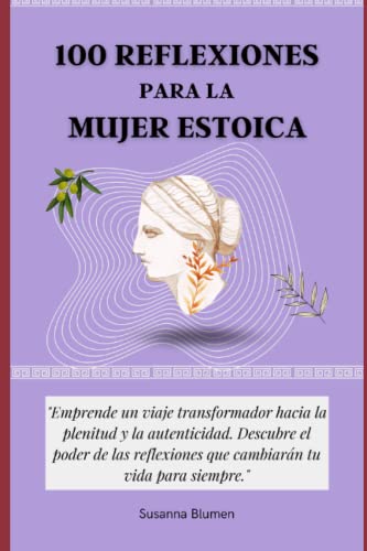 100 Reflexiones para la Mujer Estoica: Emprende un viaje transformador ...