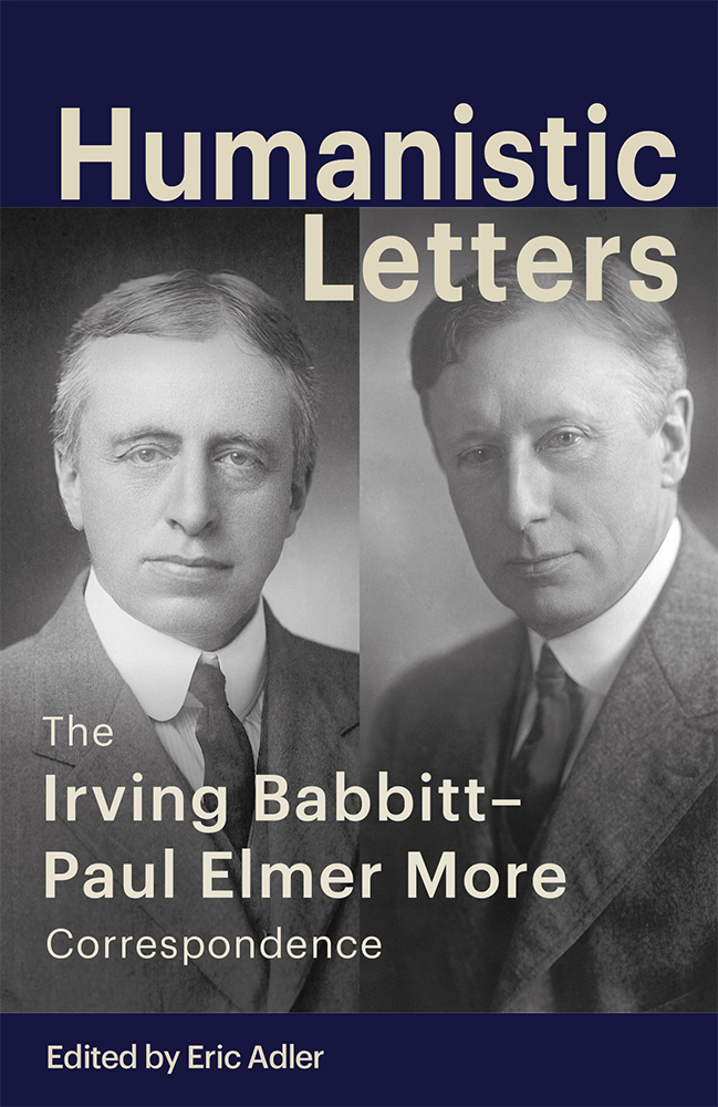 Humanistic Letters The Irving BabbittPaul Elmer More Correspondence by Eric Adler Goodreads