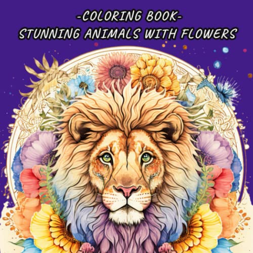 -COLORING BOOK- STUNNING ANIMALS WITH FLOWERS: ADULT COLORING BOOK 50 ...