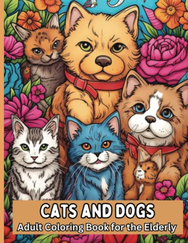 Cats and Dogs Adult Coloring Book for the Elderly: Coloring Book for ...