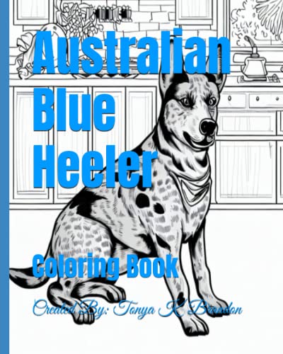 Australian Blue Heeler: Coloring Book by Tonya K Brandon | Goodreads