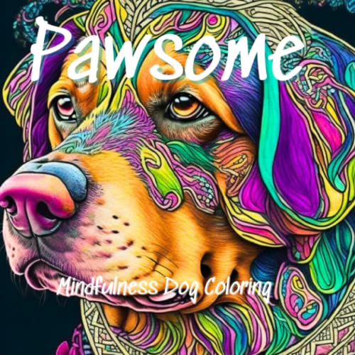 Pawsome: Mindfulness Dog Coloring Book For Adults & Teens: Anxiety