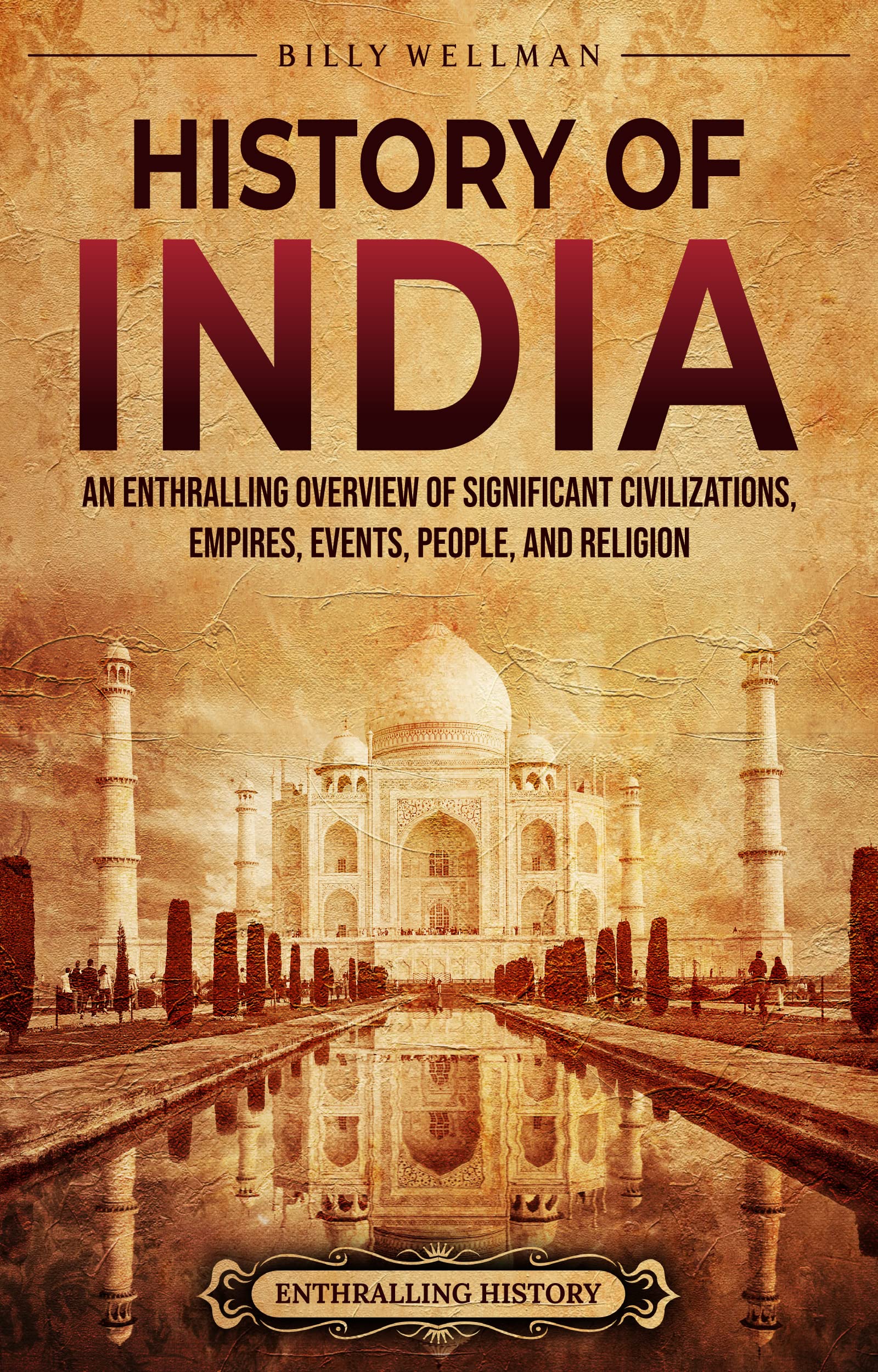 History of India: An Enthralling Overview of Significant Civilizations, Empires, Events, People, and Religion