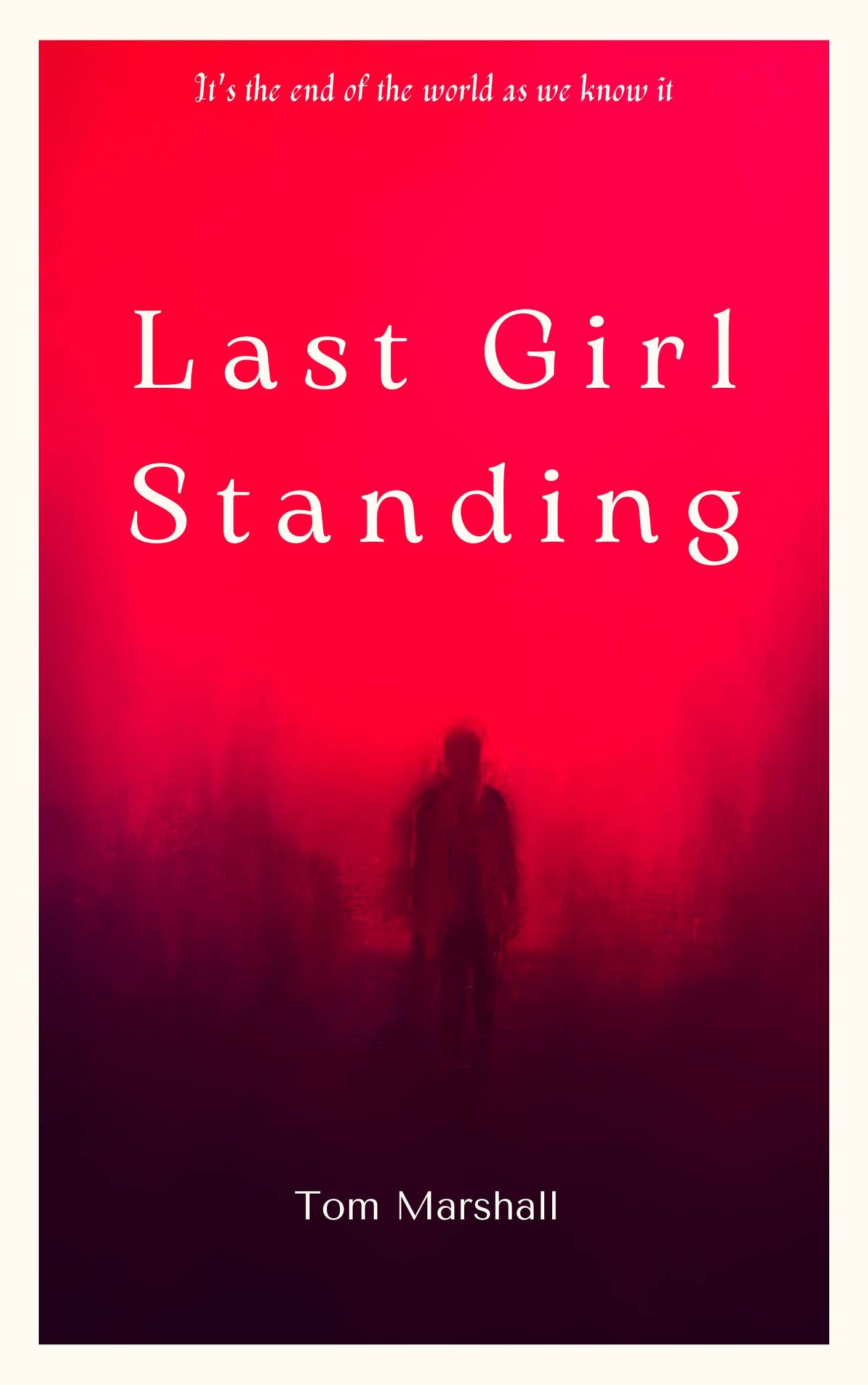 Last Girl Standing A Journey Through The Zombie Apocalypse By Tom 