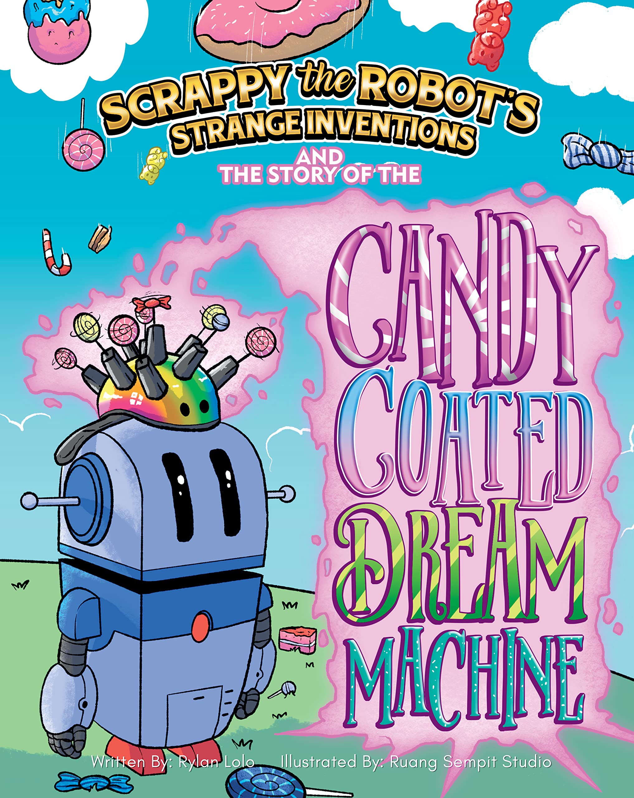 Scrappy The Robot's Strange Inventions: The Story of the Candy Coated Dream Machine