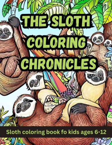 The Sloth Coloring Chronicles: Sloth coloring book fo kids ages 6-12 by ...