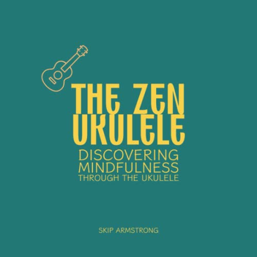 The Zen Ukulele Discovering Mindfulness Through the Ukulele Promote