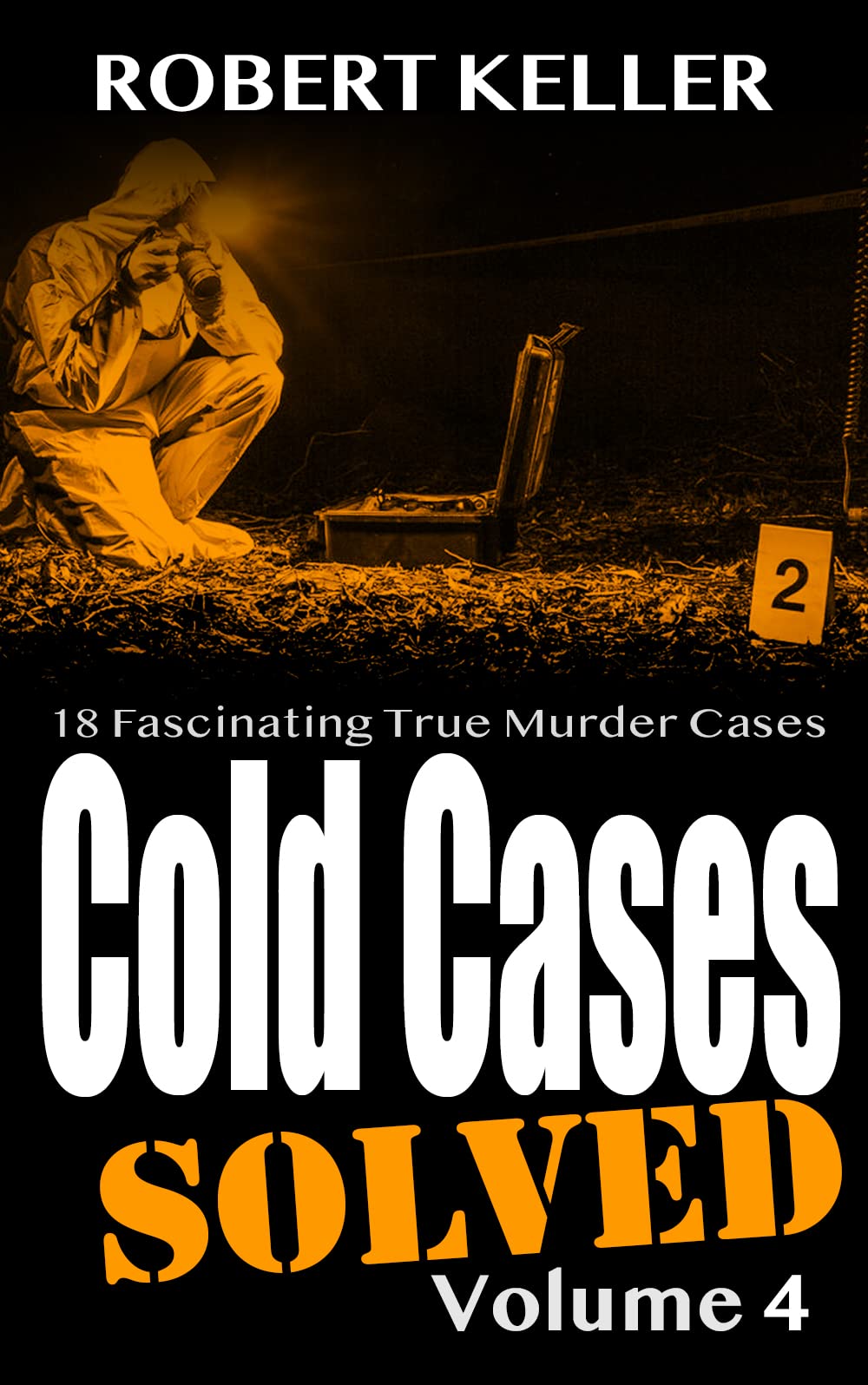 Cold Cases Solved Volume 6: 18 Fascinating True Crime Cold Cases , Finally Solved