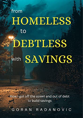 From Homeless to Debtless with Savings: How I Got off the Street and Out of Debt to Build Savings