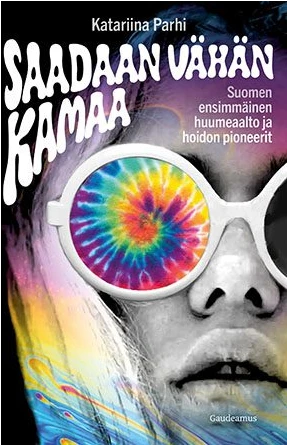 Saadaan vähän kamaa : Suomen ensimmäinen huumeaalto ja hoidon pioneerit