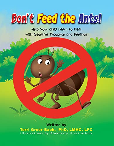 DON’T Feed the ANTS!: Help Your Child Learn to Deal With Negative Thoughts and Feelings