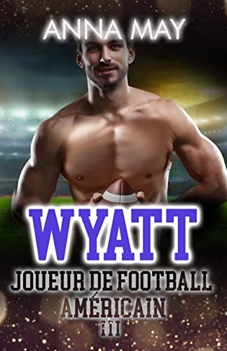Wyatt: Joueur de football américain (Romans d'amour de Football Américain t. 3)
