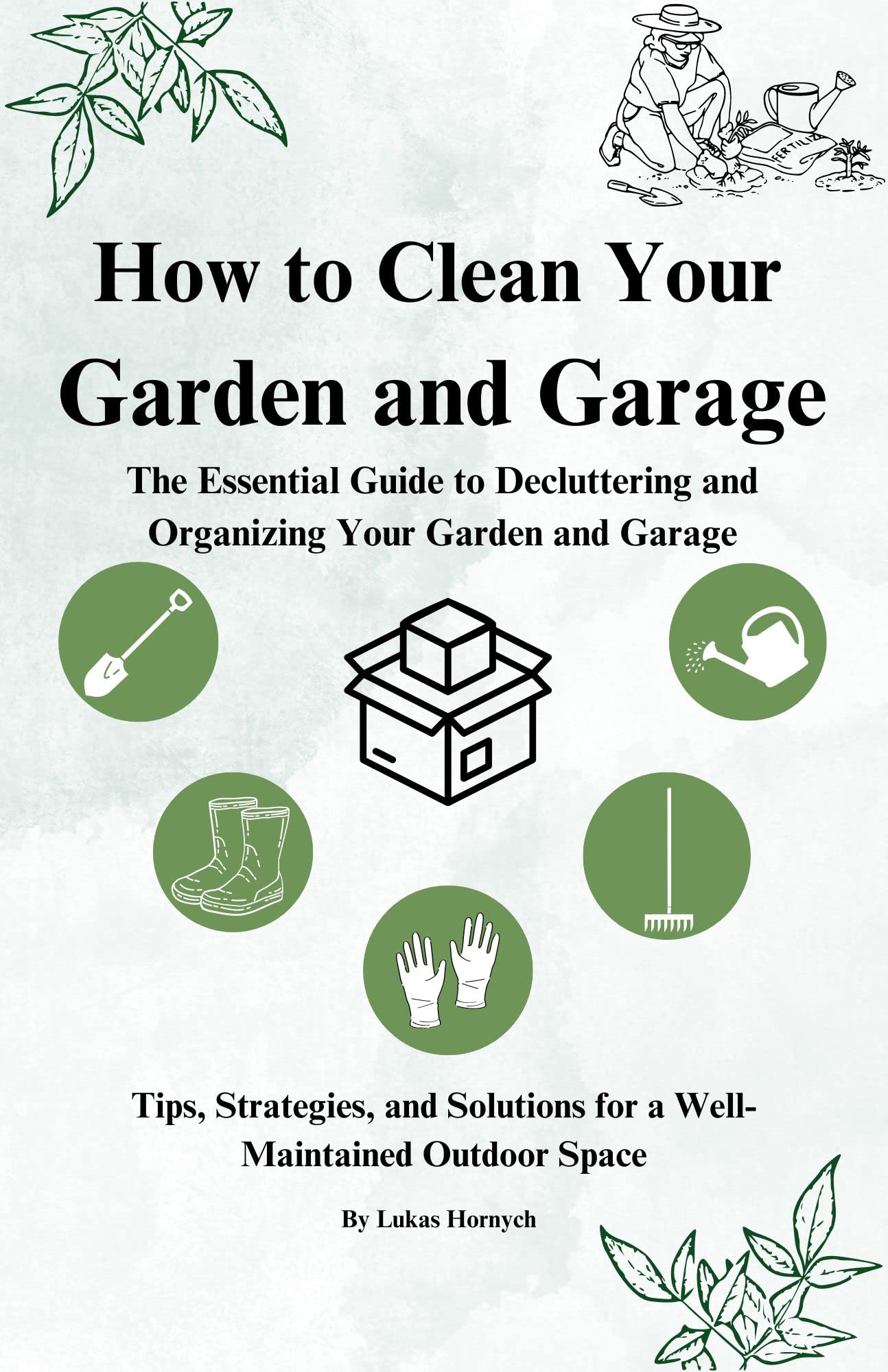 How to Clean Your Garden and Garage The Essential Guide to