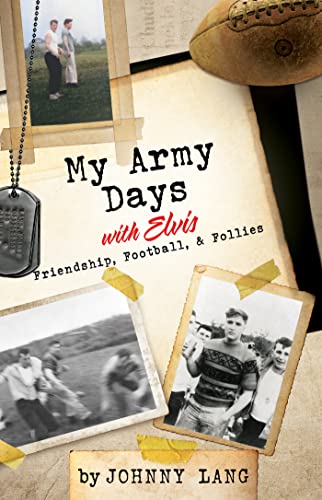 My Army Days with Elvis: Friendship, Football, & Follies